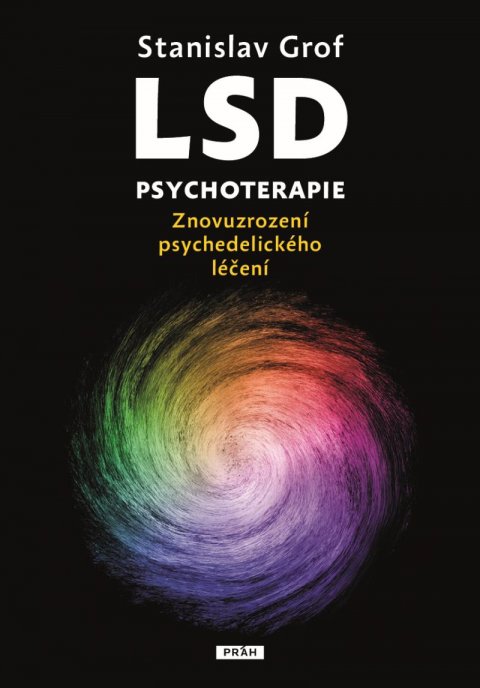 Grof Stanislav: LSD psychoterapie - Znovuzrození psychedelického léčení Grof Stanislav: LSD psychoterapie - Znovuzrození psychedelického léčení