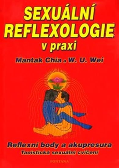 Chia Mantak: Sexuální reflexologie v praxi - Reflexní body a akupresura, Taoistická sexu Chia Mantak: Sexuální reflexologie v praxi - Reflexní body a akupresura, Taoistická sexu