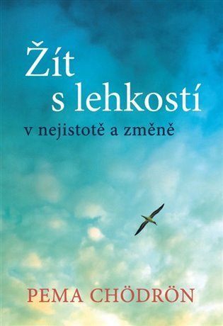 Chödrön Pema: Žít s lehkostí v nejistotě a změně