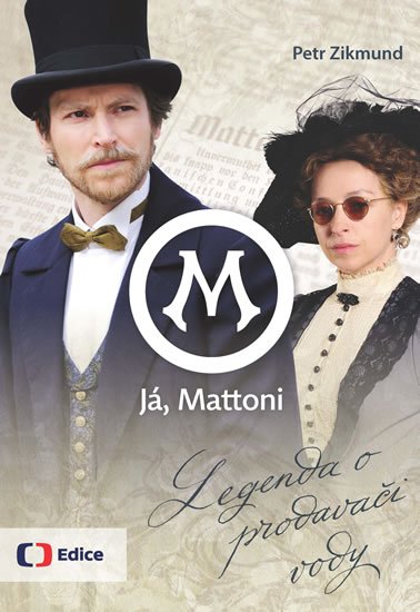 Zikmund Petr: Já, Mattoni - Legenda o prodavači vody Zikmund Petr: Já, Mattoni - Legenda o prodavači vody