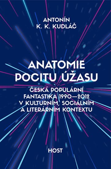 Kudláč Antonín K. K.: Anatomie pocitu úžasu - Česká populární fantastika 1990-2012 v kontextu kul Kudláč Antonín K. K.: Anatomie pocitu úžasu - Česká populární fantastika 1990-2012 v kontextu kul