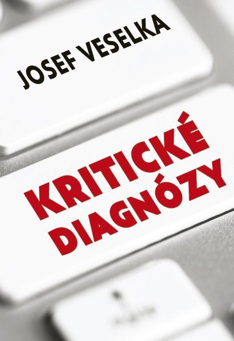 Veselka Josef: Kritické diagnózy - Sto sloupků pro Seznam Zprávy Veselka Josef: Kritické diagnózy - Sto sloupků pro Seznam Zprávy