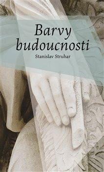 Struhar Stanislav: Barvy budoucnosti Struhar Stanislav: Barvy budoucnosti