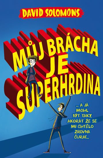 Solomons David: Můj brácha je superhrdina… a já jsem mohl být taky, akorát že se mi chtělo Solomons David: Můj brácha je superhrdina… a já jsem mohl být taky, akorát že se mi chtělo
