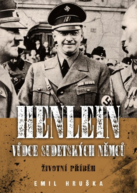 Hruška Emil: Henlein: Vůdce sudetských němců - Životní příběh Hruška Emil: Henlein: Vůdce sudetských němců - Životní příběh