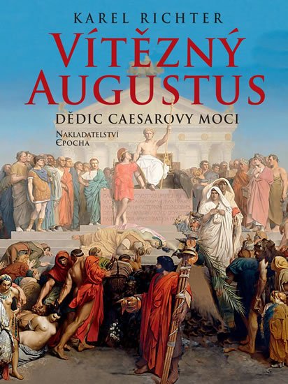 Richter Karel: Vítězný Augustus - Dědic Caesarovy moci