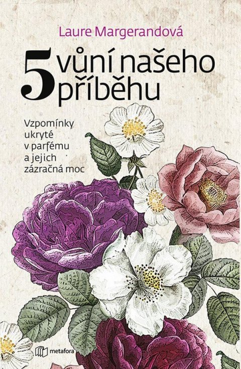 Margerand Laure: Pět vůní našeho příběhu - Vzpomínky ukryté v parfému a jejich zázračná moc