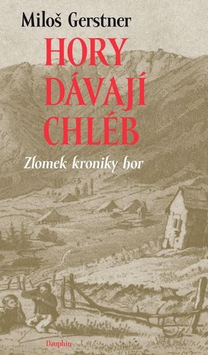 Gerstner Miloš: Hory dávají chléb - Zlomek kroniky hor