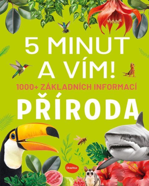 Banfiová Cristina: 5 minut a vím - Příroda 1000+ základních informací Banfiová Cristina: 5 minut a vím - Příroda 1000+ základních informací