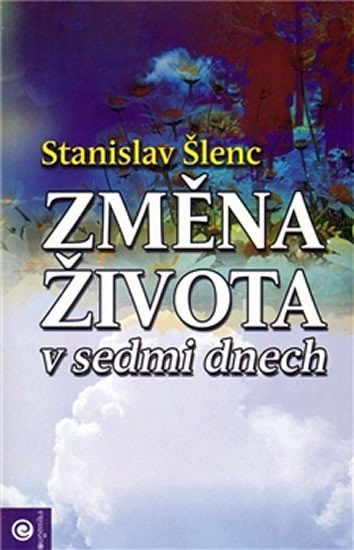 Šlenc Stanislav: Změna života v sedmi dnech Šlenc Stanislav: Změna života v sedmi dnech