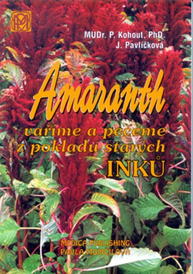 Kohout Pavel: Amaranth - Vaříme a pečeme z pokladů starých Inků Kohout Pavel: Amaranth - Vaříme a pečeme z pokladů starých Inků