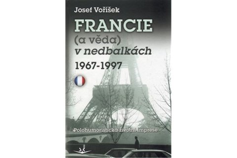 Voříšek Josef: Francie (a věda) v nedbalkách 1967-1997