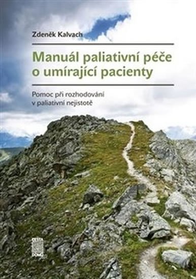 Kalvach Zdeněk: Manuál paliativní péče o umírající pacienty - Pomoc při rozhodování v palia