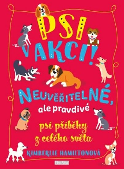 Hamiltonová Kimberlie: Psi v akci! - Neuvěřitelné, ale pravdivé psí příběhy z celého světa