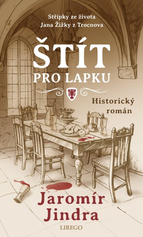 Jindra Jaromír: Štít pro lapku - Střípky ze života Jana Žižky z Trocnova