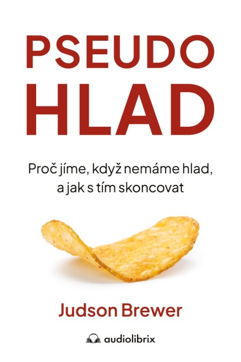 Brewer Judson: Pseudohlad - Proč jíme, když nemáme hlad, a jak s tím skoncovat