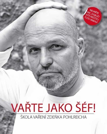 Pohlreich Zdeněk: Vařte jako šéf - Škola vaření Zdeňka Pohlreicha