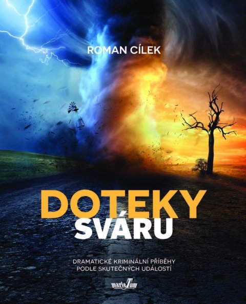 Cílek Roman: Doteky sváru - Dramatické kriminální příběhy podle skutečných událostí Cílek Roman: Doteky sváru - Dramatické kriminální příběhy podle skutečných událostí