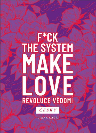 Laga Liana: Revoluce vědomí - F*ck the System. Make Love Laga Liana: Revoluce vědomí - F*ck the System. Make Love