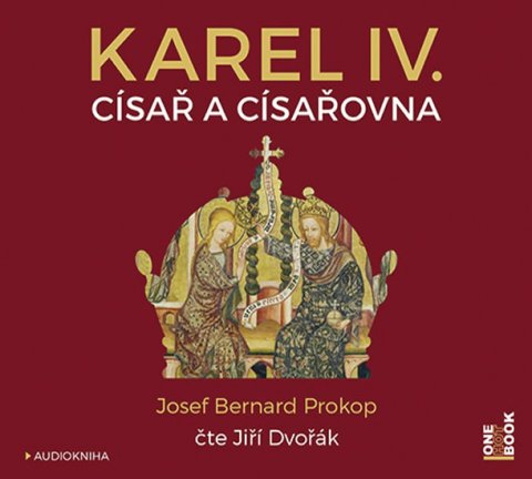 Prokop Josef Bernard: Karel IV. - Císař a císařovna - CDmp3 (Čte Jiří Dvořák) Prokop Josef Bernard: Karel IV. - Císař a císařovna - CDmp3 (Čte Jiří Dvořák)