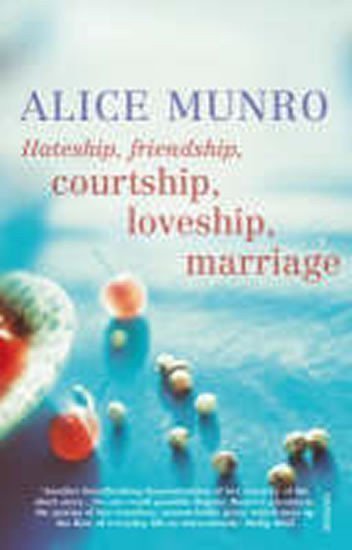 Munroová Alice: Hateship, Friendship, Courtship, Loveship, Marriage