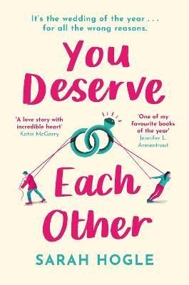 Hogle Sarah: You Deserve Each Other: The perfect escapist feel-good romance