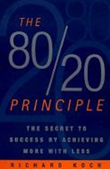 Koch Richard: The 80/20 Principle : The Secret to Success by Achieving More with Less