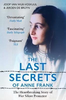 van Wijk-Voskuijl Joop: The Last Secrets of Anne Frank: The Heartbreaking Story of Her Silent Prote van Wijk-Voskuijl Joop: The Last Secrets of Anne Frank: The Heartbreaking Story of Her Silent Prote
