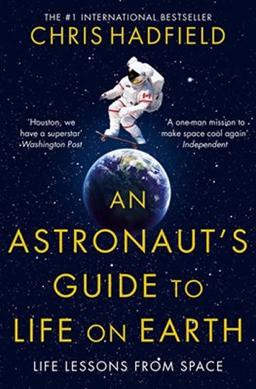 Hadfield Chris: An Astronaut´s Guide to Life on Earth