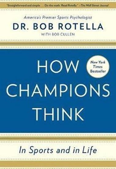 Rotella Bob: How Champions Think : In Sports and in Life