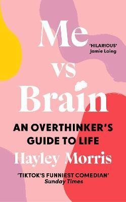 Morris Hayley: Me vs Brain: An Overthinker´s Guide to Life