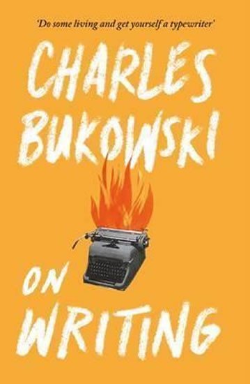 Bukowski Charles: On Writing