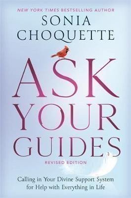 Choquette Sonia: Ask Your Guides : Calling in Your Divine Support System for Help with Every