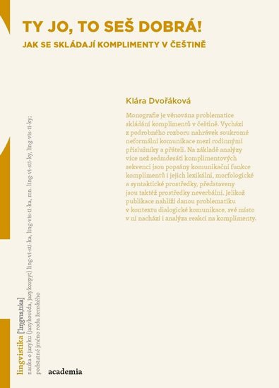 Dvořáková Klára: Ty jo, to seš dobrá! - Jak se skládají komplimenty v češtině