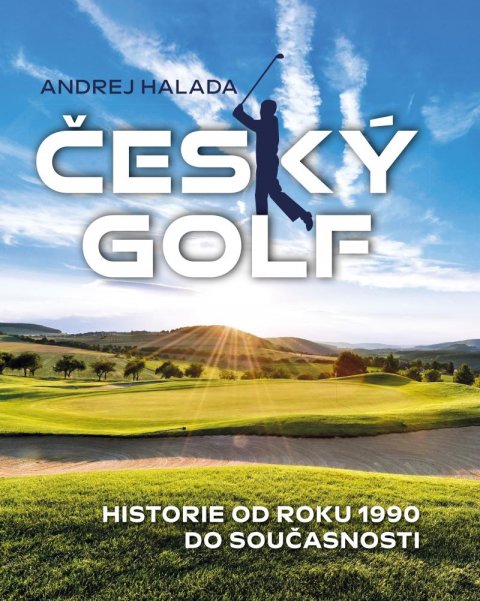 Halada Andrej: Český golf - Historie od roku 1990 do současnosti