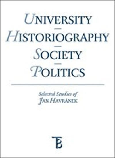Pešek Jiří: University - Historiography - Society - Politics. Selected Studies of Jan H