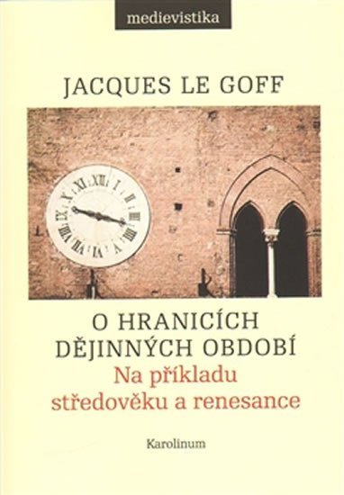Le Goff Jacques: O hranicích dějinných období - Na příkladu středověku a renesance