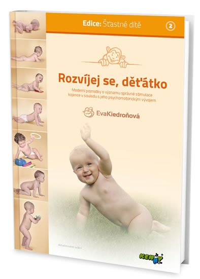 Kiedroňová Eva: Rozvíjej se děťátko - Moderní poznatky o významu správné stimulace kojence Kiedroňová Eva: Rozvíjej se děťátko - Moderní poznatky o významu správné stimulace kojence