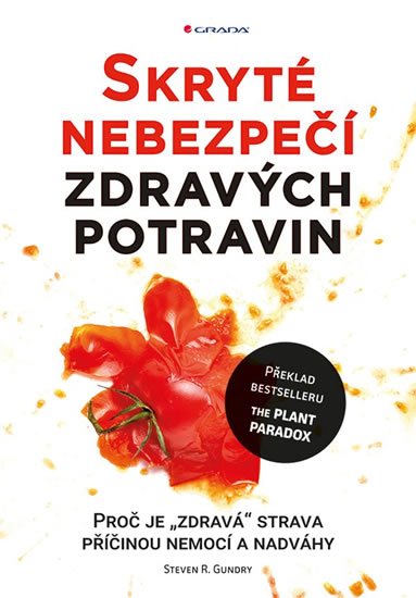 Gundry Steven R.: Skryté nebezpečí zdravých potravin - Proč je Gundry Steven R.: Skryté nebezpečí zdravých potravin - Proč je