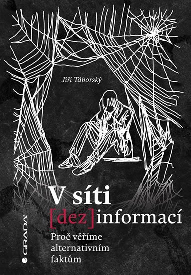 Táborský Jiří: V síti dezinformací - Proč věříme alternativním faktům