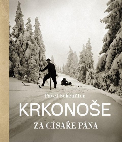 Scheufler Pavel: Krkonoše za císaře pána Scheufler Pavel: Krkonoše za císaře pána