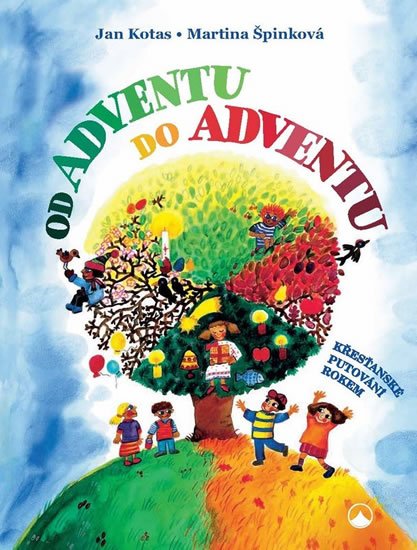 Kotas Jan, Špinková Martina,: Od adventu do adventu - Křesťanské putování rokem Kotas Jan, Špinková Martina,: Od adventu do adventu - Křesťanské putování rokem