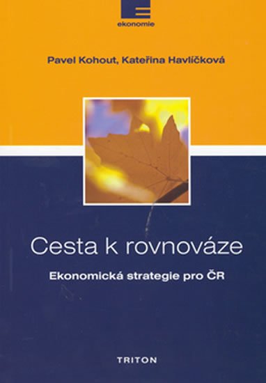 Kohout Pavel: Cesta k rovnováze - Ekonomická strategie pro ČR Kohout Pavel: Cesta k rovnováze - Ekonomická strategie pro ČR