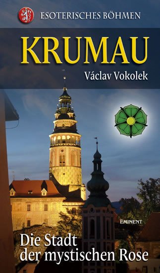 Vokolek Václav: Krumau - Die Stadt der mystischen Rose Vokolek Václav: Krumau - Die Stadt der mystischen Rose