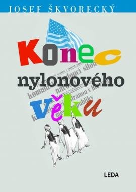 Škvorecký Josef: Konec nylonového věku Škvorecký Josef: Konec nylonového věku