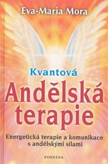Mora Eva-Maria: Kvantová andělská terapie - Energetická terapie a komunikace s andělskými s Mora Eva-Maria: Kvantová andělská terapie - Energetická terapie a komunikace s andělskými s