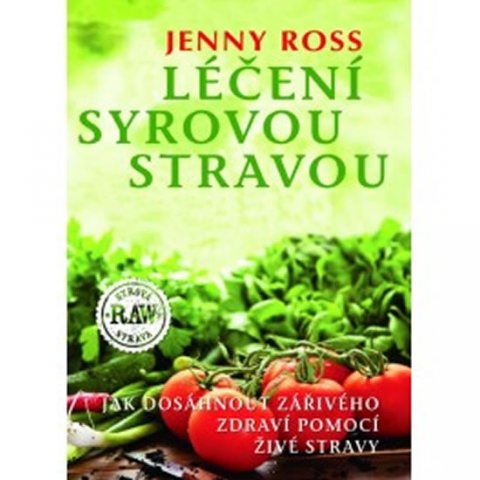 Ross Jenny: Léčení syrovou stravou - Jak dosáhnout zářivého zdraví pomocí živé stravy Ross Jenny: Léčení syrovou stravou - Jak dosáhnout zářivého zdraví pomocí živé stravy