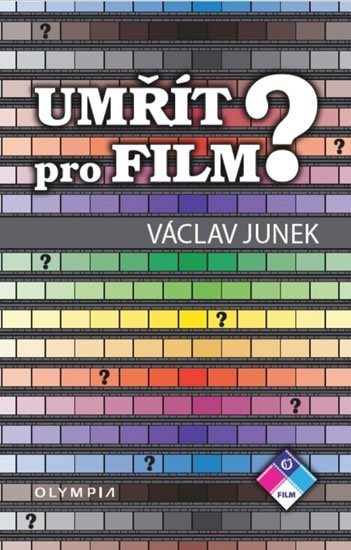 Junek Václav: Umřít pro film? Junek Václav: Umřít pro film?