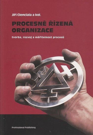 Cienciala Jiří a kolektiv: Procesně řízená organizace