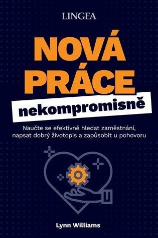 Williams Lynn: Nová práce nekompromisně - Naučte se efektivně hledat zaměstnání, napsat do